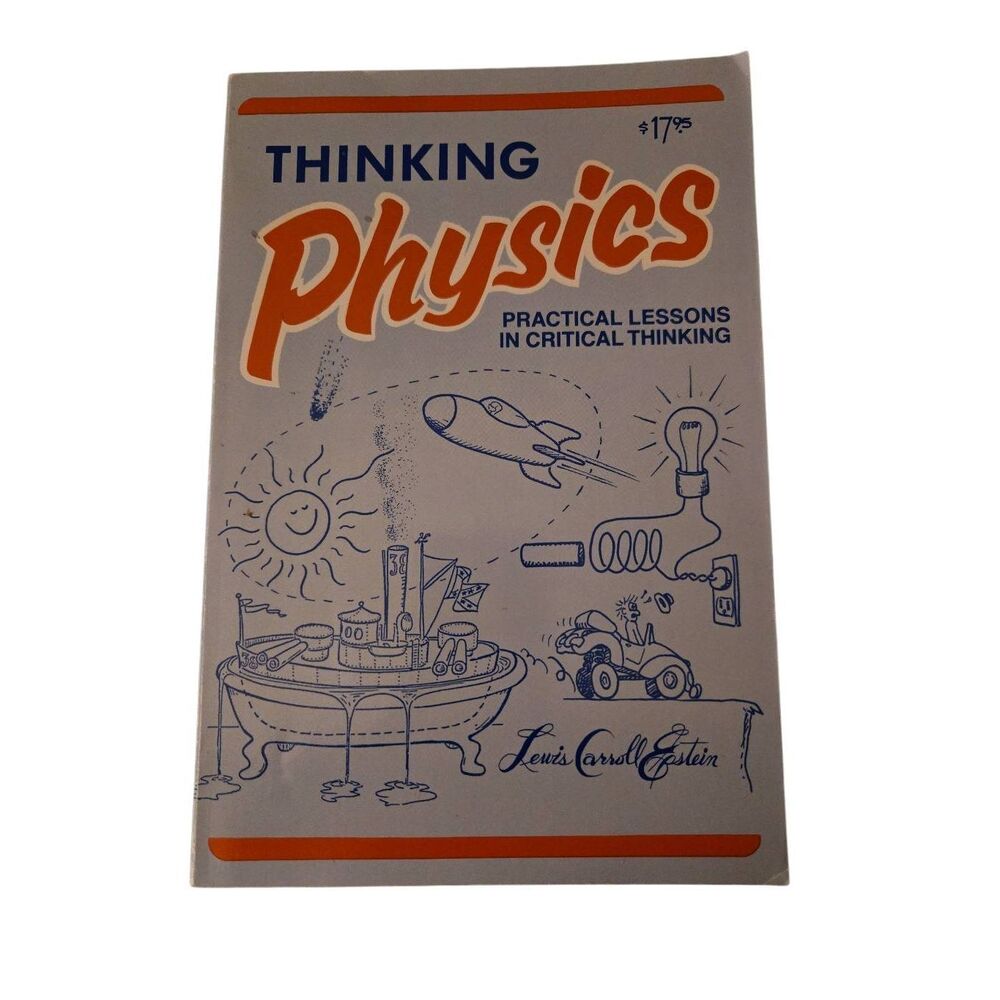 Thinking physics practical lessons in critical thinking by Lewis Carroll Epstein